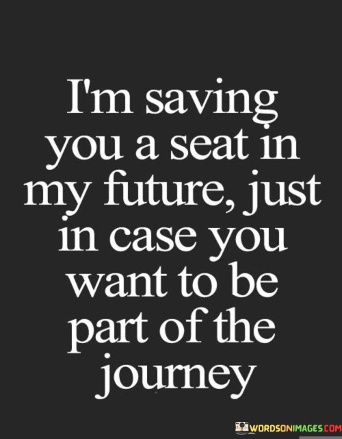 I' Saving You A Seat In My Future Just In Case You Quotes