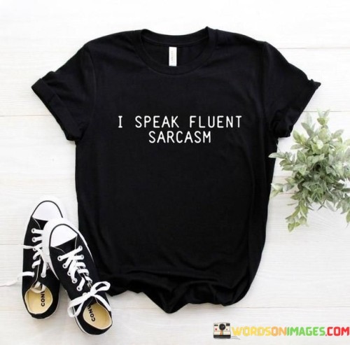 I Speak Fluent Sarcasm Quotes