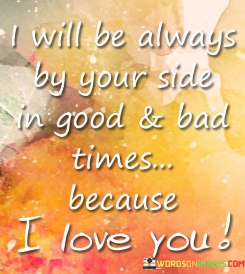 I Will Be Always By Your Side In Good And Bad Quotes