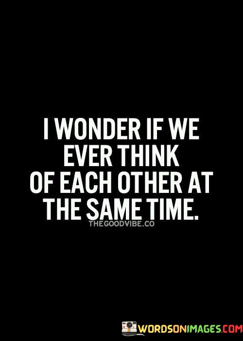 I-Wonder-If-We-Ever-Think-Of-Each-Think-Of-Each-Quotes.jpeg