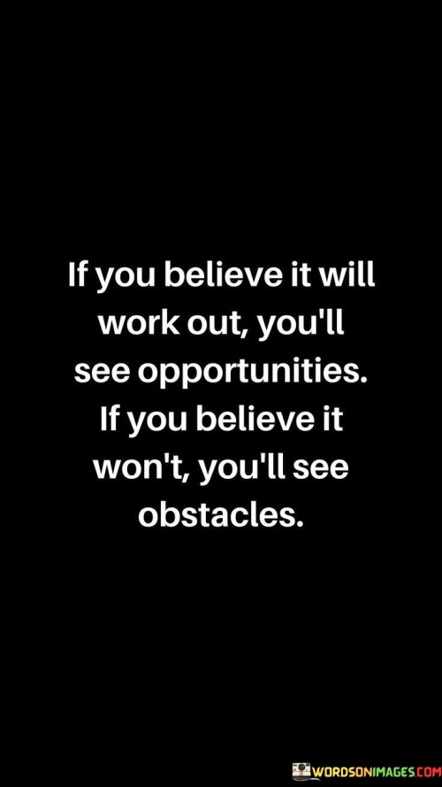 If You Believe It Will Work Out You'll See Opportunities Quotes