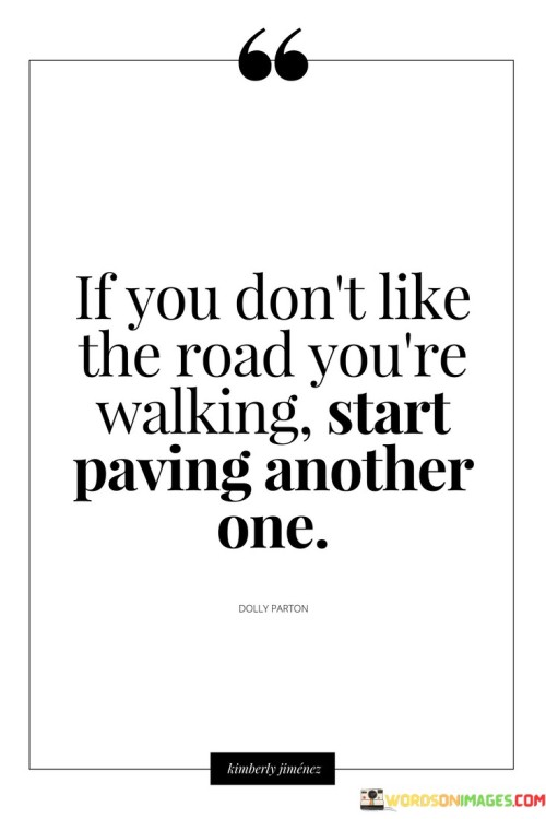 If You Don't Like The Road You're Walking Quotes