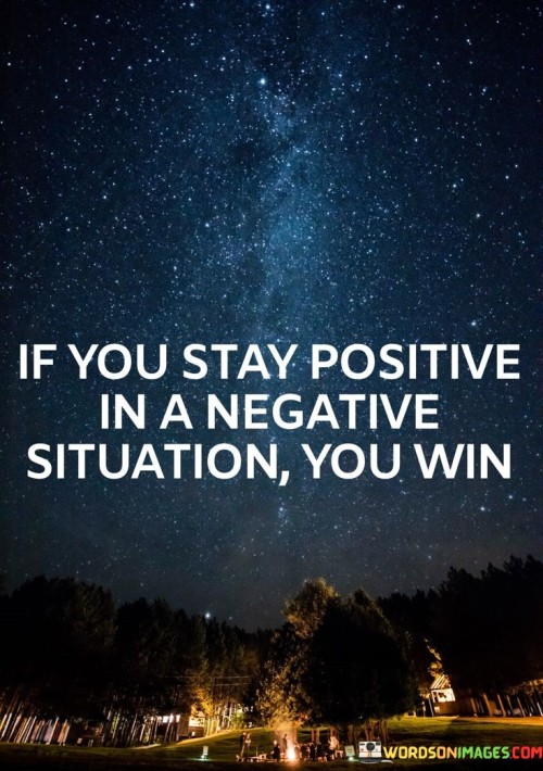 If-You-Stay-Positive-In-A-Negative-Situation-Quotes