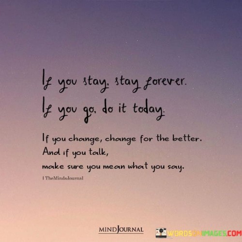 If You Stay Saty Forever If You Go Do It Today If You Change Quotes