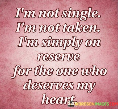 I'm Not Single I'm Not Taken I'm Simply On Reserve For Quotes