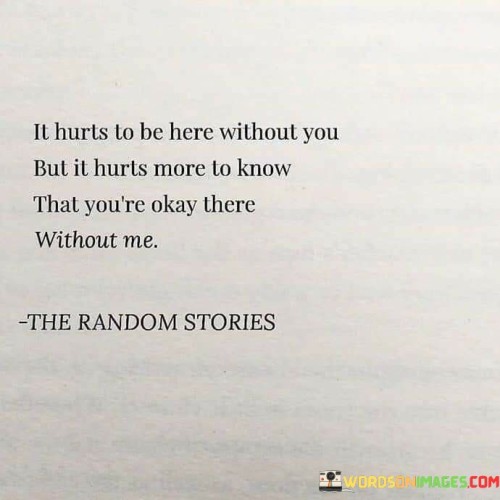 It Hurts To Be Here Without You But It Hurts More To Know That You're Quotes