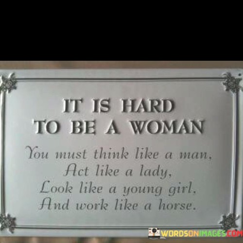 It Is Hard To Be A Woman You Most Think Like A Man Quotes