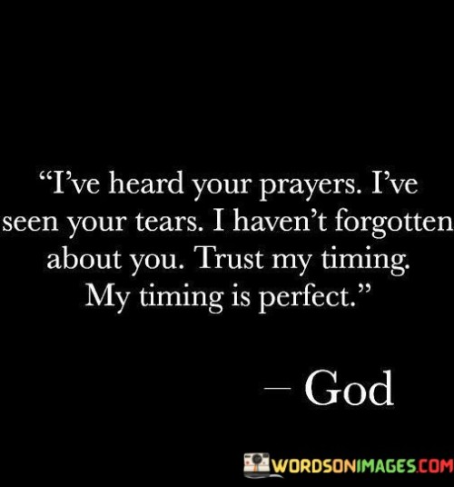 I've Heard Your Prayers I've Seen Your Tears I Haven't Quotes