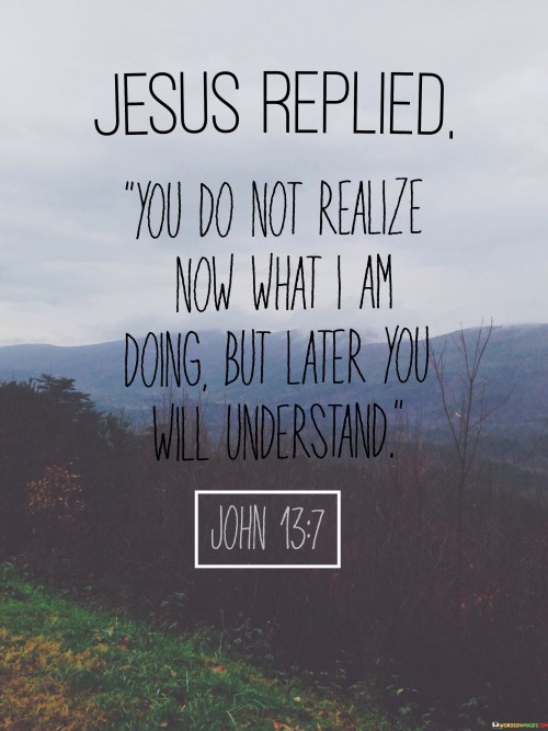 Jesus Replied Yo Do Not Realize Now What Quotes