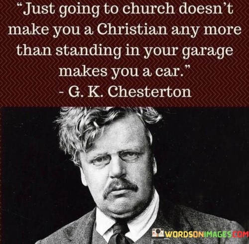 Just Going To Church Doesn't Make You A Christian Any More Quotes