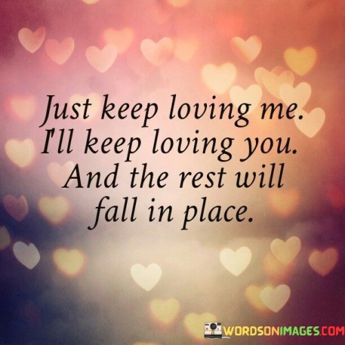 Just Keep Loving Me I'll Keep Loving You And The Rest Quotes