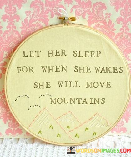 Let-Her-Sleep-For-When-She-Wakes-She-Will-Move-Mountains-Quotes.jpeg