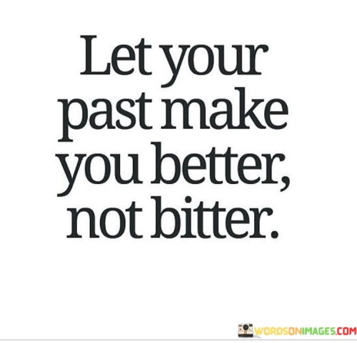 Let Your Past Make You Better Quotes