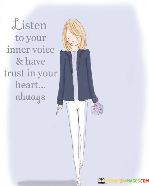 Listen To Your Inner Voice And Have Trust In Your Heart Quotes