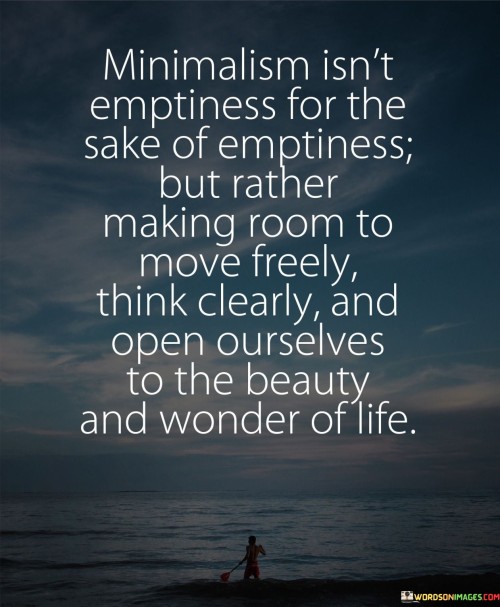 Minimalism Isn't Emptiness For The Sake Of Emptiness But Rather Quotes