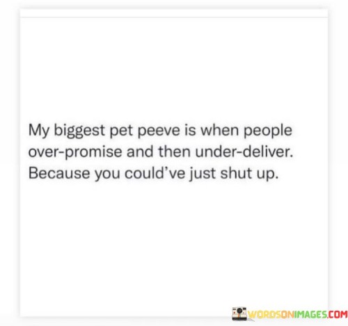 My Biggest Pet Peeve Is When People Over Promise And Then Under Deliver Quotes