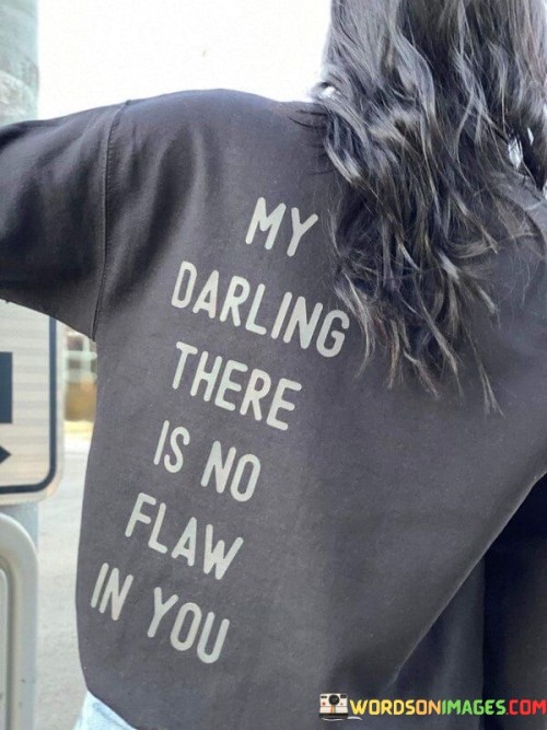 My Darling There Is No Flaw In You Quotes