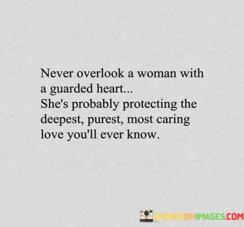 Never Overlook A Woman With A Guarded Heart She's Quotes