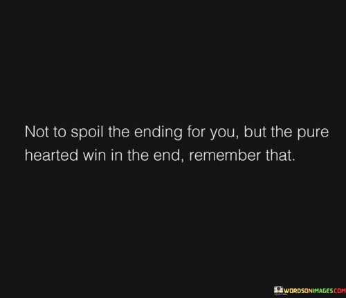 Not-To-Spol-The-Ending-For-You-But-The-Pure-Hearted-Win-Quotes.jpeg