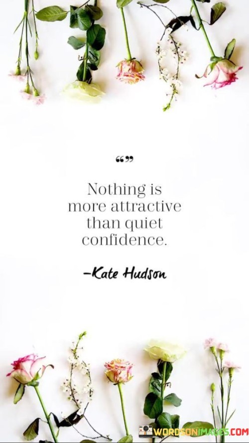 Nothing Is More Attractive Than Quiet Confidence Quotes