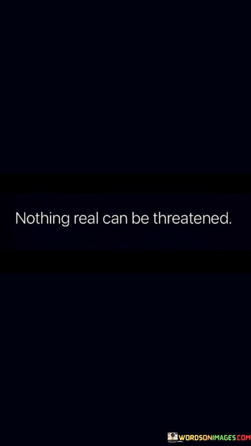 Nothing-Real-Can-Be-Threatened-Quotes.jpeg