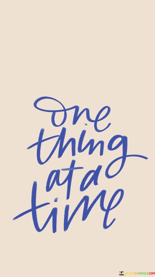 One Thing At A Time Quotes