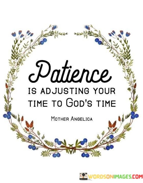 Patience Is Adjusting Your Time To God's Time Quotes