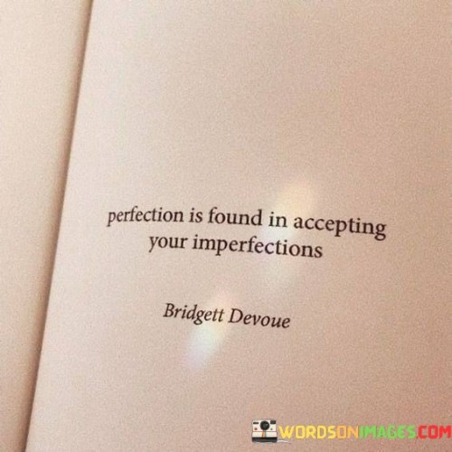 Perfection Is Found In Accepting Your Imperfections Quotes