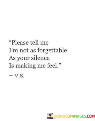 Please-Tell-Me-Im-Not-As-Forgettable-As-Your-Silence-Quotes.jpeg