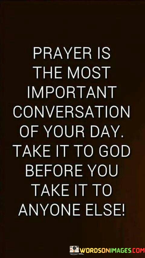 Prayer-Is-The-Most-Important-Conversation-Of-Your-Day-Take-Quotes.jpeg