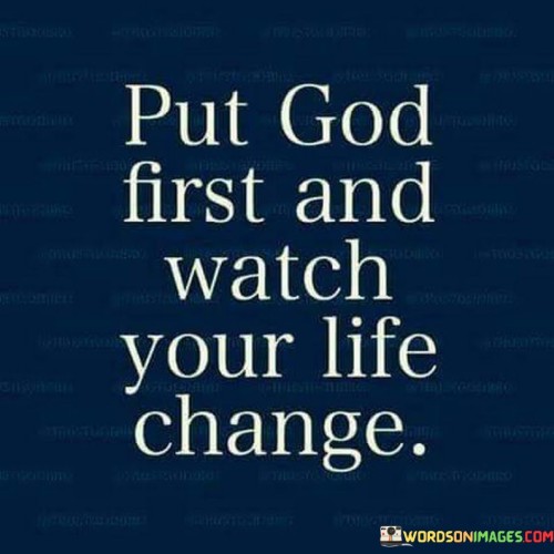 Put God First And Watch Your Life Change Quotes