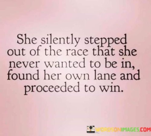 She Silently Stepped Out Of The Race That She Quotes