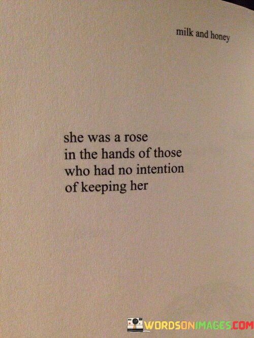 She-Was-A-Rose-In-The-Hands-Of-Those-Who-Had-Quotes.jpeg