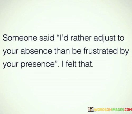 Someone Said I'd Rather Adjust To Your Absence Quotes