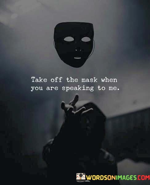 Take-Off-The-Mask-When-You-Are-Speaking-To-Me-Quotes.jpeg