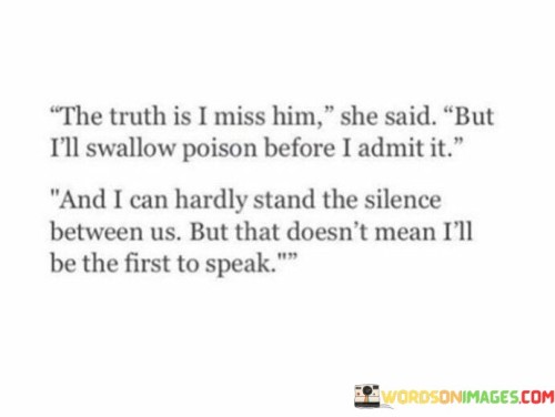 The Truth Is I Miss Him She Said But I'll Swallow Poison Quotes