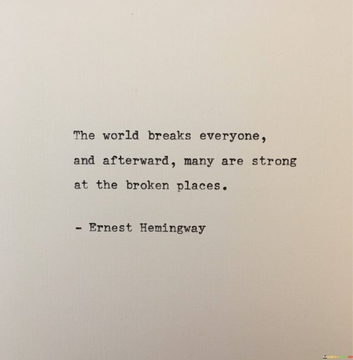 The World Breaks Everyone And Afterward Many Are Strong Quotes