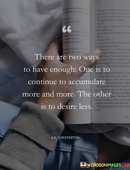 There Are Two Ways To Have Enough One Is To Continue To Accumulate Quotes