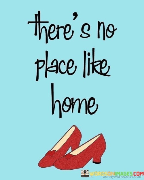 There Is No Place Like Home Quotes