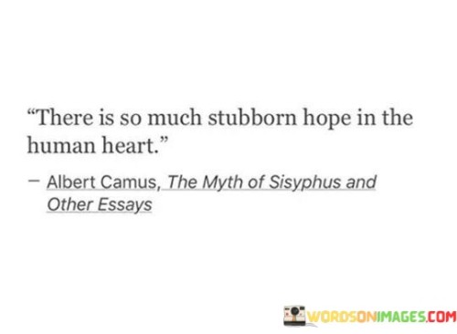 There Is So Much Stubborn Hope In The Human Heart Quotes