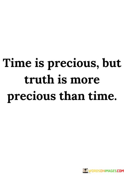 Time Is Precious But Truth Is More Precious Quotes