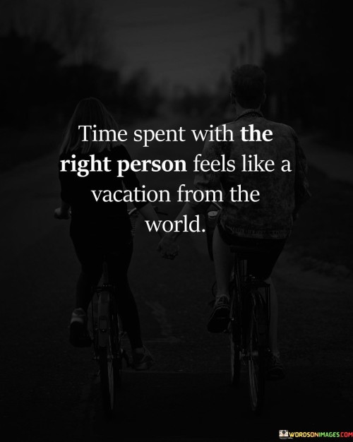 Time Spent With The Right Person Feels Like Quotes