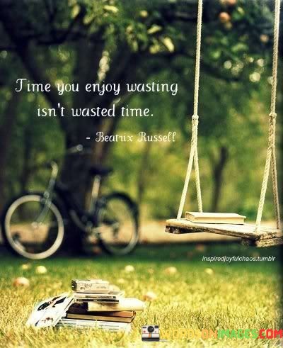 Time-You-Enjoy-Wasting-Isnt-Wasted-Me-Quotes.jpeg