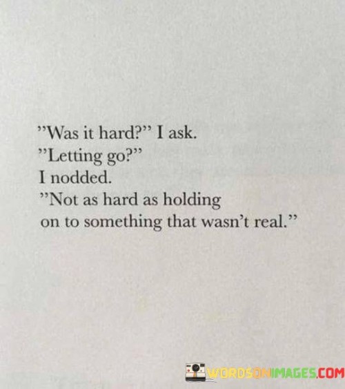 Was It Hard I Ask Letting Go I Nodded Quotes