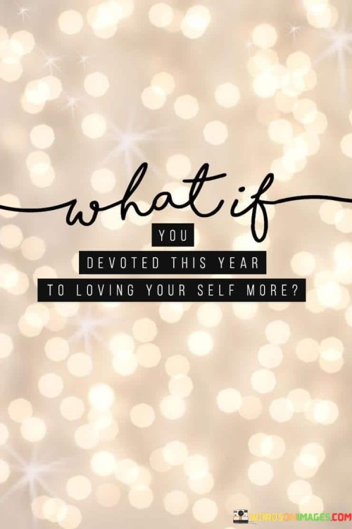 What-If-You-Devoted-This-Year-To-Loving-Your-Self-Quotes.jpeg