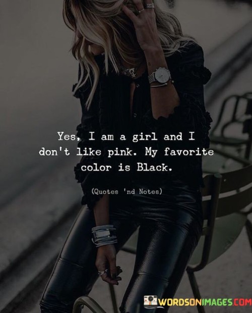 Yes I Am A Girl And I Don't Like Pink My Favourite Color Quotes