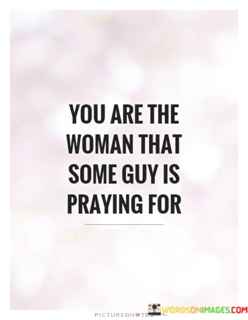 You Are The Woman That Some Guy Is Praying For Quotes