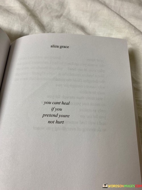 You-Cant-Heal-If-You-Pretend-Youre-Not-Hurt-Quotes.jpeg