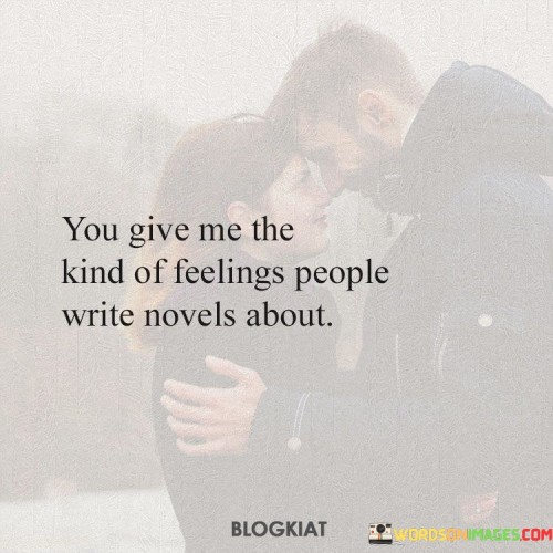 You Give Me The Kind Of Feelings People Quotes