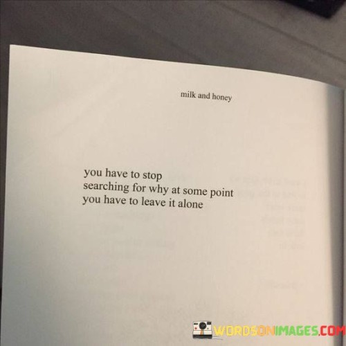 You-Have-To-Stop-Searching-For-Why-At-Some-Point-You-Quotes.jpeg